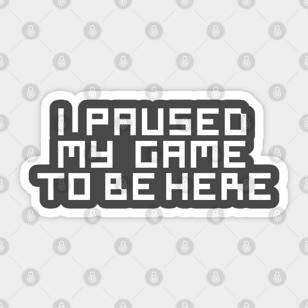 I Paused My Game To Be Here Sticker by cbpublic